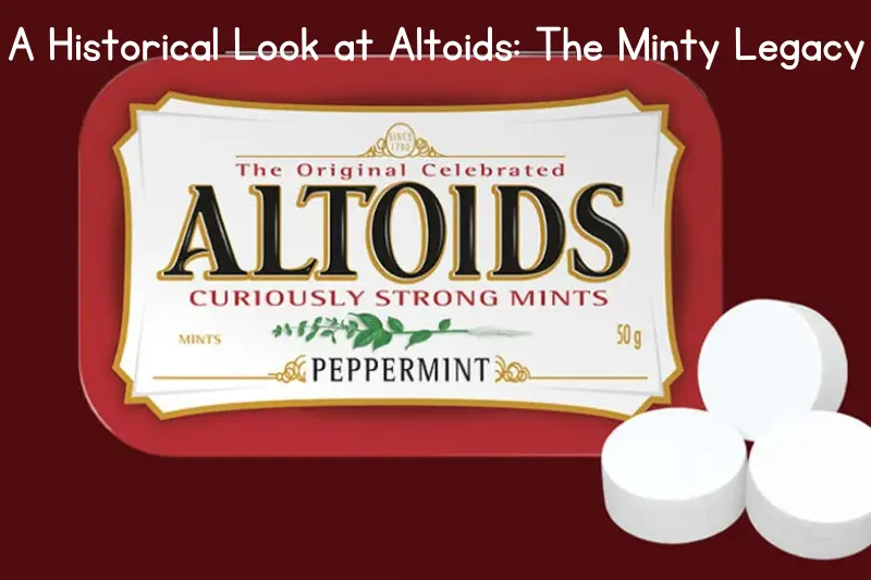 A Historical Look at Altoids The Minty Legacy