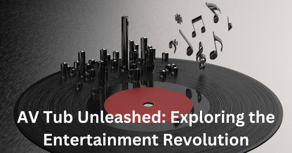 AV Tub Unleashed: Exploring the Entertainment Revolution AV Tub Unleashed Exploring the Entertainment Revolution