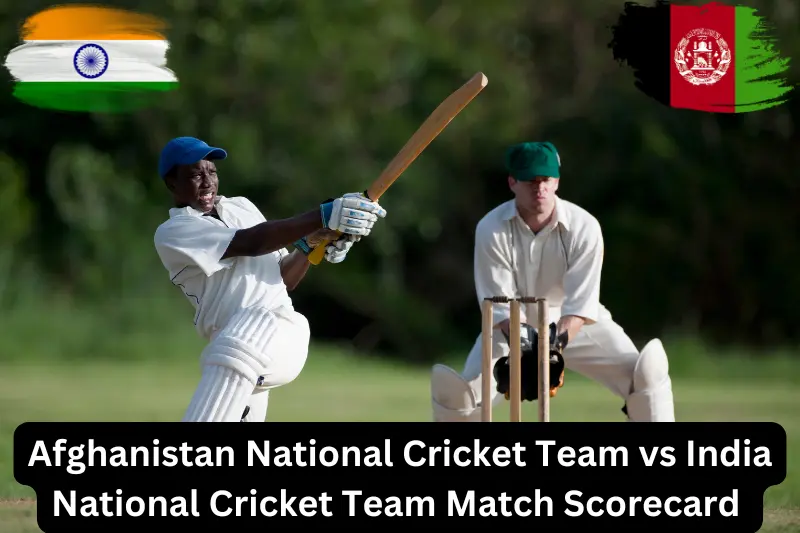 What Is the Afghanistan National Cricket Team vs India National Cricket Team Match Scorecard?
