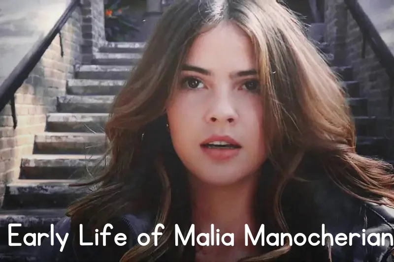 Early Life of Malia Manocherian