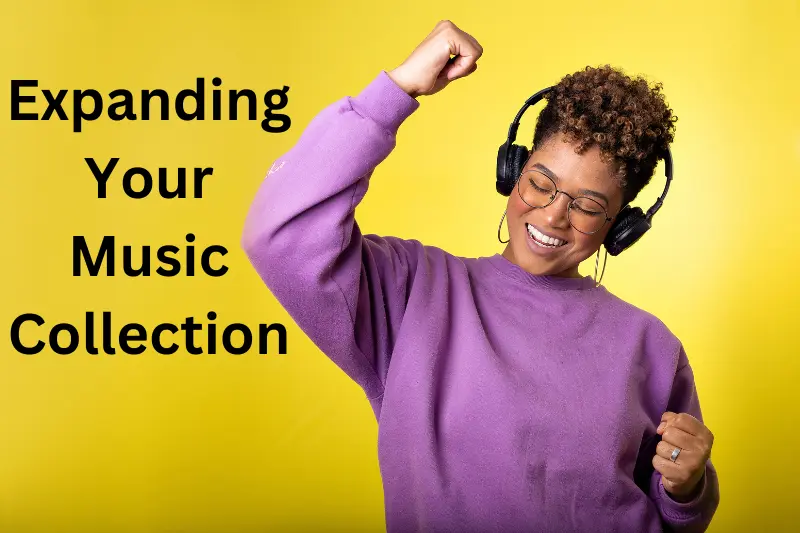 Expanding Your Music Collection