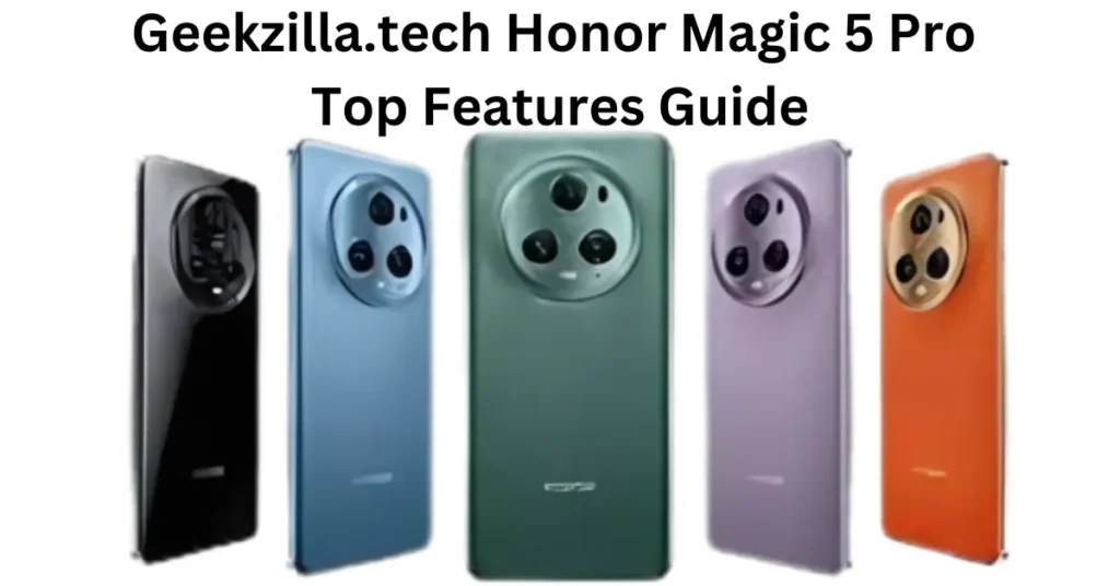Geekzilla.tech Honor Magic 5 Pro – Top Features Guide Geekzilla.tech Honor Magic 5 Pro - Top Features Guide
