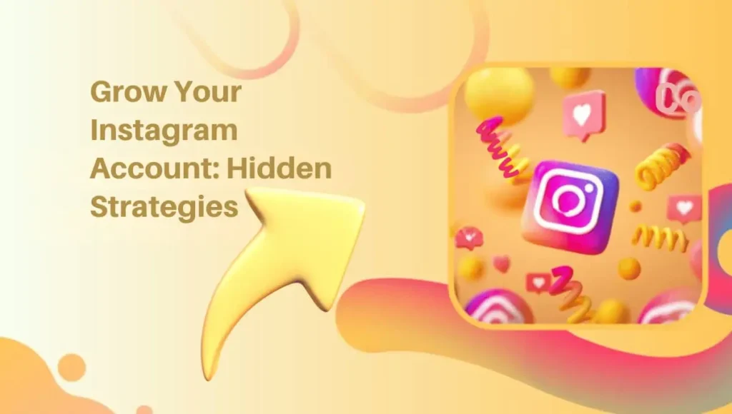 Grow Your Instagram Account: Hidden Strategies Grow Your Instagram Account: Hidden Strategies