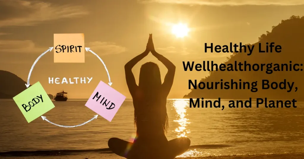 Healthy Life Wellhealthorganic: Nourishing Body, Mind, and Planet Healthy Life Wellhealthorganic Nourishing Body, Mind, and Planet