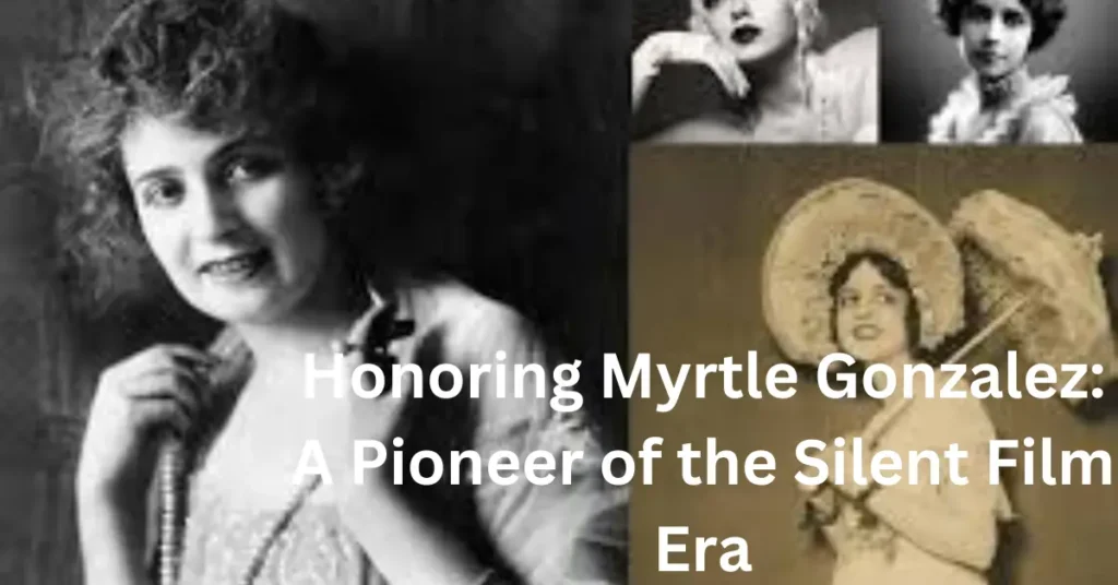 Honoring Myrtle Gonzalez: A Pioneer of the Silent Film Era Honoring Myrtle Gonzalez A Pioneer of the Silent Film Era