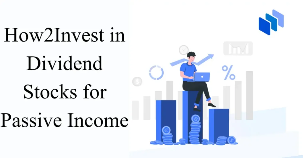 How2Invest in Dividend Stocks for Passive Income How2Invest in Dividend Stocks for Passive Income