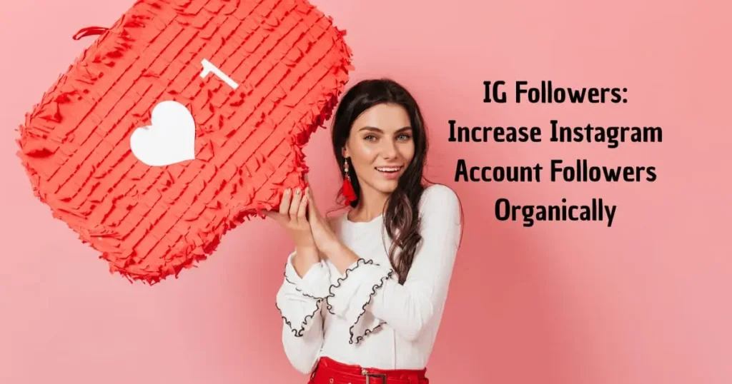 IG Followers: Boost Instagram Account Followers Organically IG Followers: Increase Instagram Account Followers Organically