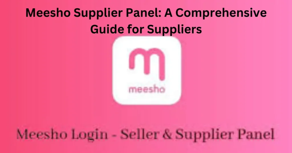 Meesho Supplier Panel: A Comprehensive Guide for Suppliers Meesho Supplier Panel A Comprehensive Guide for Suppliers