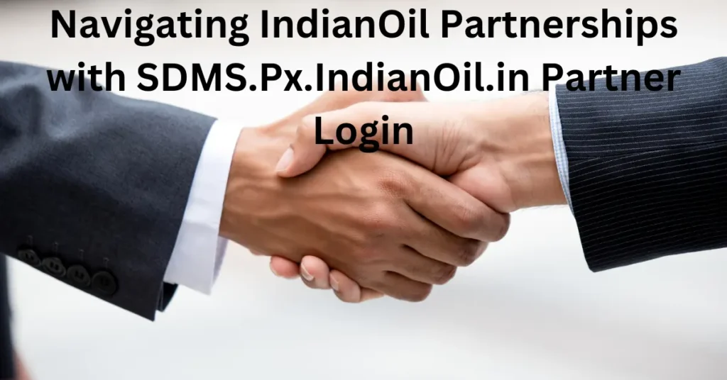 Navigating IndianOil Partnerships with SDMS.Px.IndianOil.in Partner Login Navigating IndianOil Partnerships with SDMS.Px.IndianOil.in Partner Login