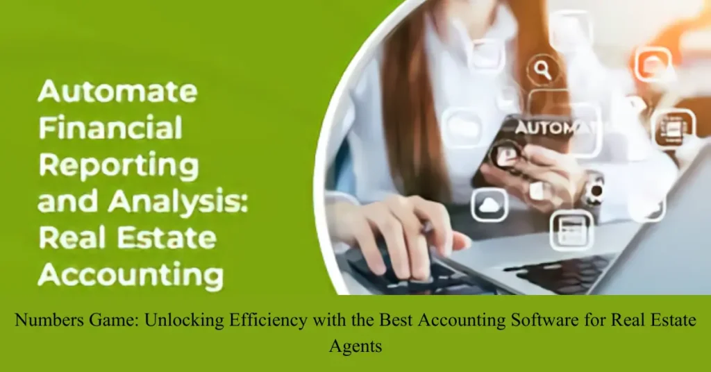 Numbers Game: Unlocking Efficiency with the Best Accounting Software for Real Estate Agents