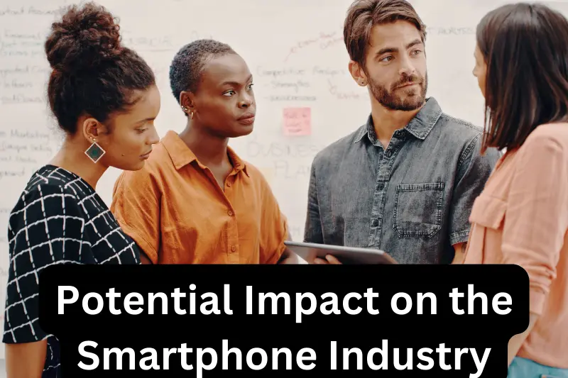 Potential Impact on the Smartphone Industry