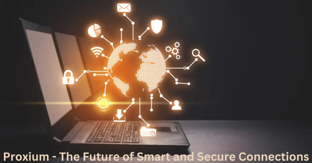Proxium – The Future of Smart and Secure Connections Proxium - The Future of Smart and Secure Connections