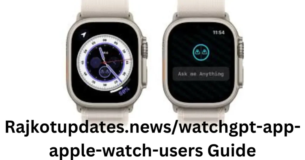 Rajkotupdates.news/watchgpt-app-apple-watch-users Guide Rajkotupdates.newswatchgpt-app-apple-watch-users Guide