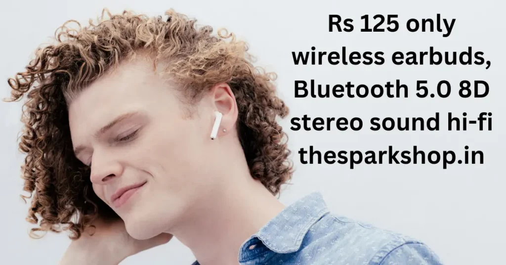 Rs 125 only wireless earbuds, Bluetooth 5.0 8D stereo sound hi-fi thesparkshop.in