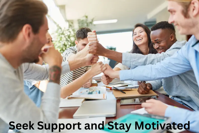 Seek Support and Stay Motivated