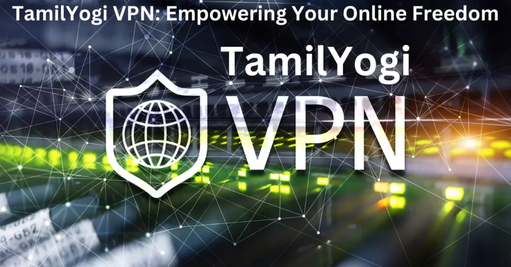 TamilYogi VPN: Empowering Your Online Freedom TamilYogi VPN: Empowering Your Online Freedom