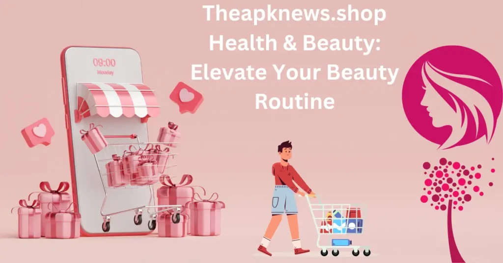 Theapknews.shop Health & Beauty: Elevate Your Beauty Routine Theapknews.shop Health & Beauty Elevate Your Beauty Routine