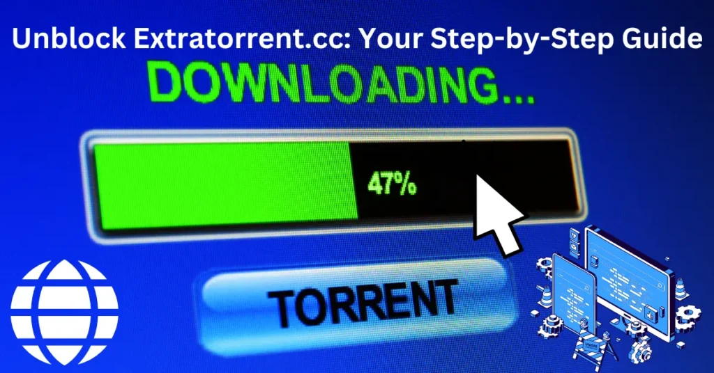 Unblock Extratorrent.cc Your Step-by-Step Guide