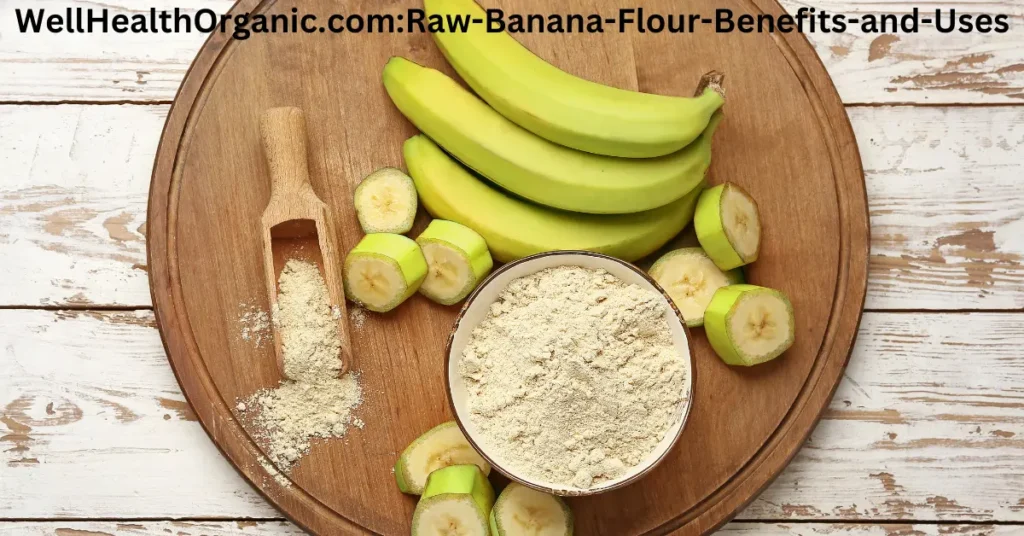 WellHealthOrganic.com:Raw-Banana-Flour-Benefits-and-Uses WellHealthOrganic.com:Raw-Banana-Flour-Benefits-and-Uses
