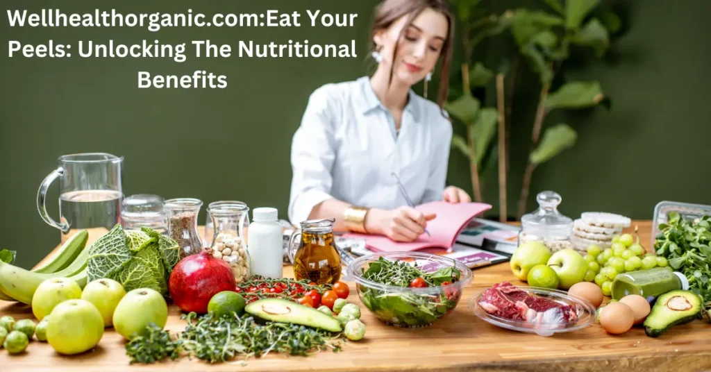 Wellhealthorganic.com:Eat Your Peels: Unlocking The Nutritional Benefits Wellhealthorganic.comEat Your Peels Unlocking The Nutritional Benefits