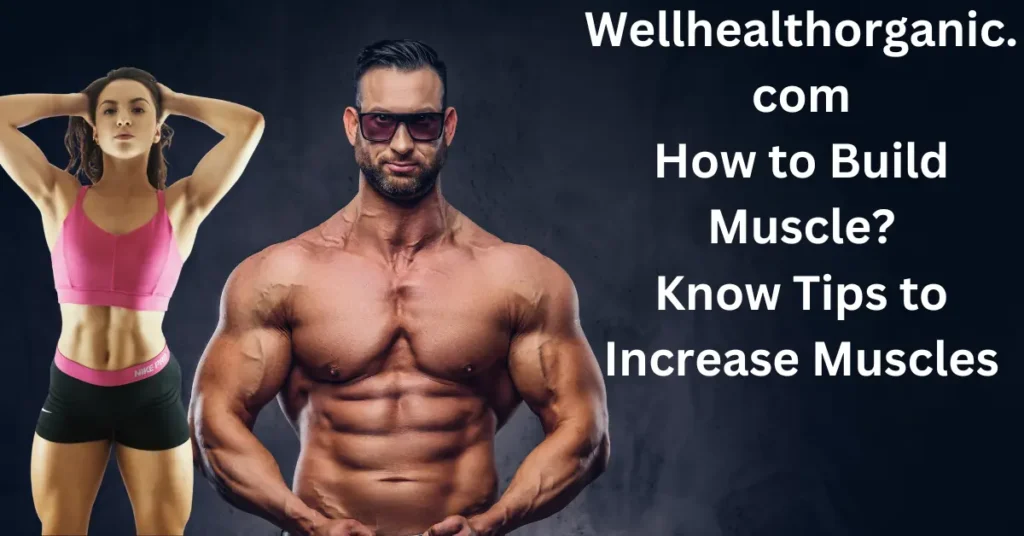 Wellhealthorganic.com/how-to-build-muscle-know-tips-to-increase-muscles Wellhealthorganic.comhow-to-build-muscle-know-tips-to-increase-muscles