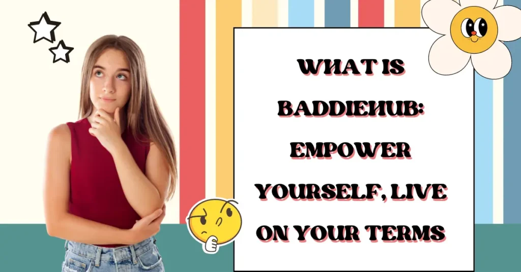 What Is Baddiehub: Empower Yourself, Live on Your Terms What Is Baddiehub: Empower Yourself, Live on Your Terms