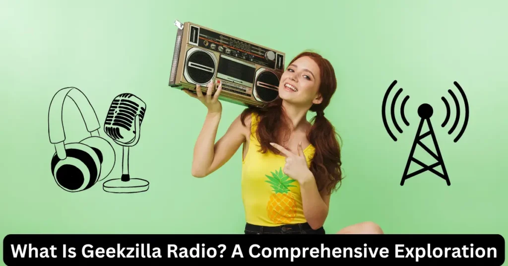What Is Geekzilla Radio? A Comprehensive Exploration What Is Geekzilla Radio? A Comprehensive Exploration