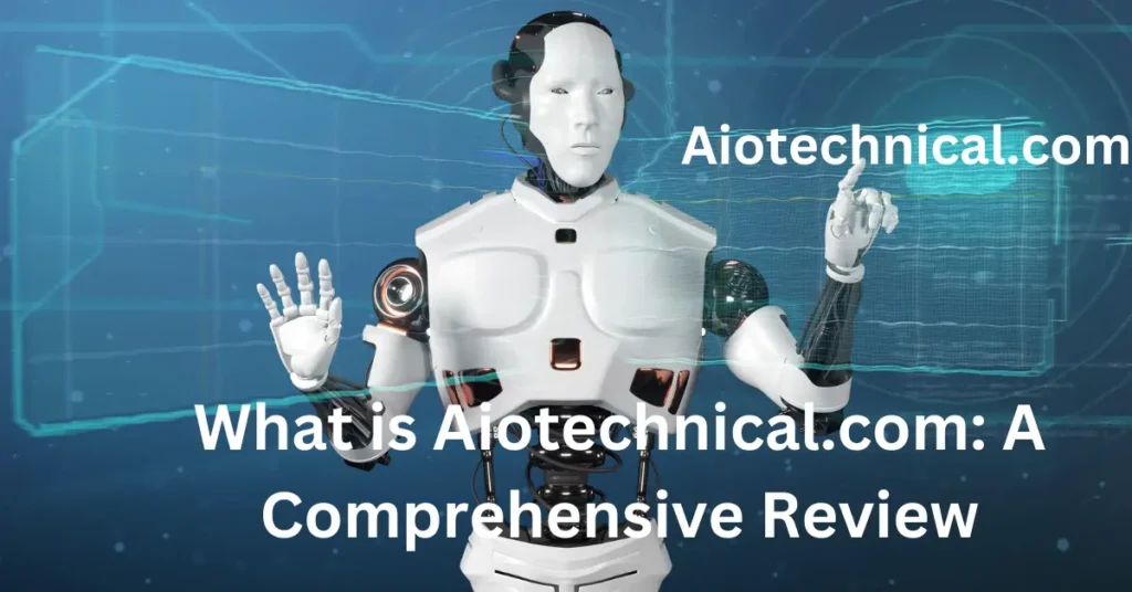 What is Aiotechnical.com: A Comprehensive Review What is Aiotechnical.com A Comprehensive Review