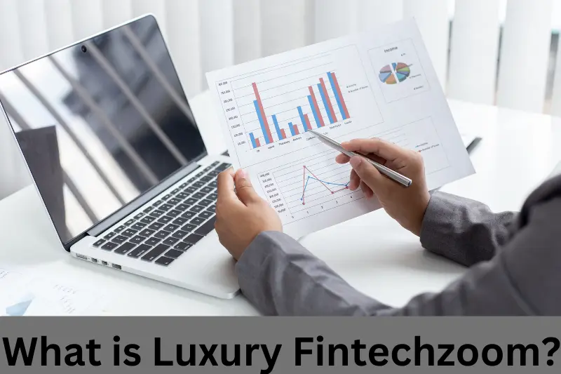 What is Luxury Fintechzoom?