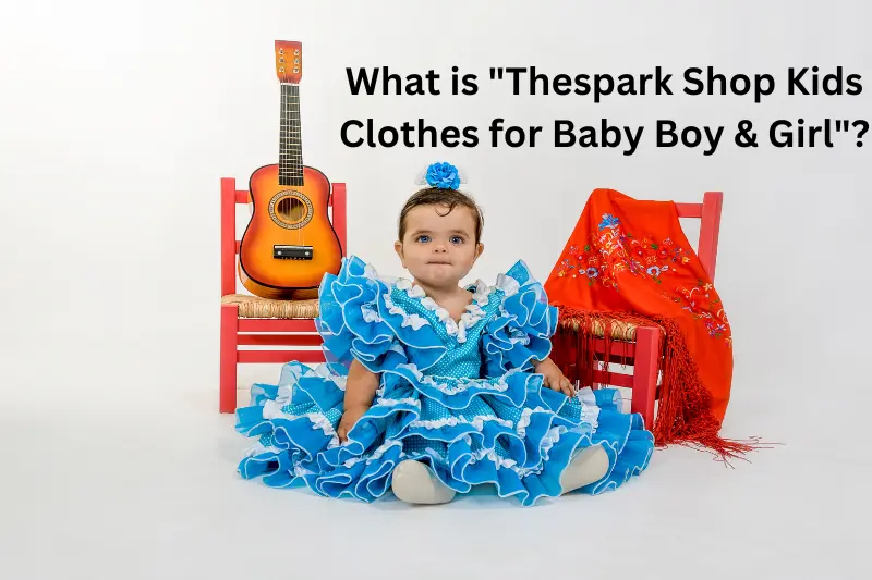What is Thespark Shop Kids Clothes for Baby Boy & Girl?