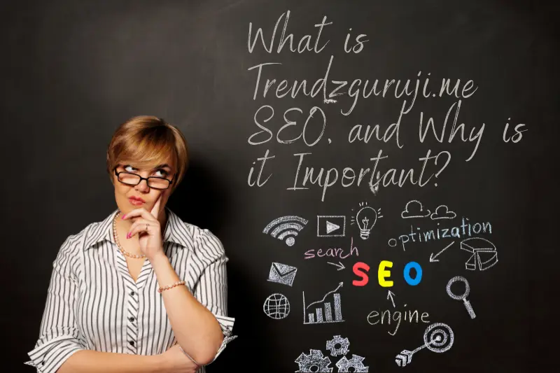 What is Trendzguruji.me SEO, and Why is it Important