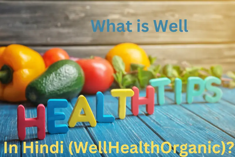 What is Well Health Tips In Hindi (WellHealthOrganic) 