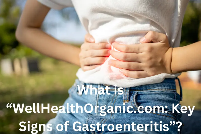What is “WellHealthOrganic.com Key Signs of Gastroenteritis”?

