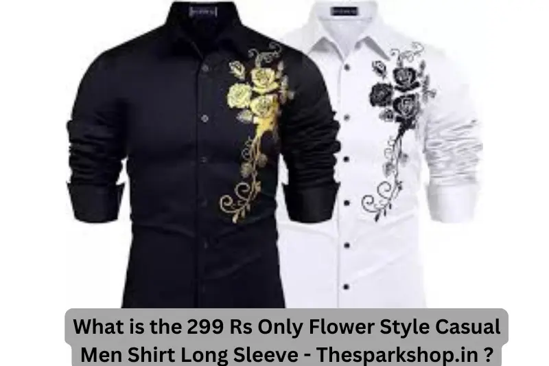 What is the 299 Rs Only Flower Style Casual Men Shirt Long Sleeve - Thesparkshop.in?