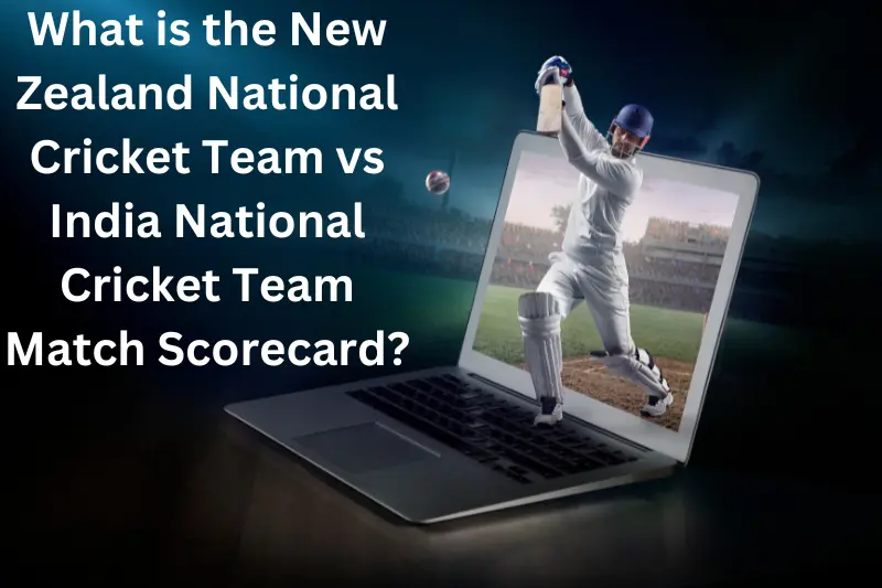 What is the New Zealand National Cricket Team vs India National Cricket Team Match Scorecard?