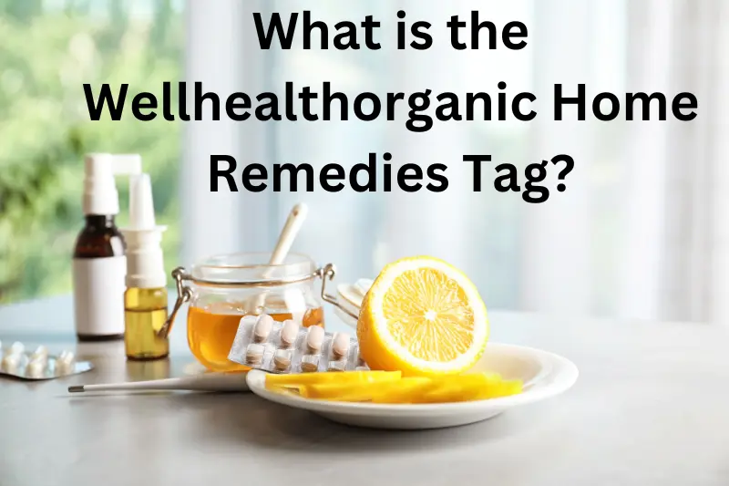 What is the Wellhealthorganic Home Remedies Tag