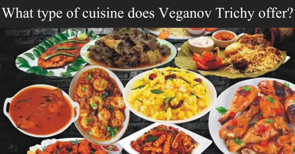What type of cuisine does Veganov Trichy offer? What type of cuisine does Veganov Trichy offer