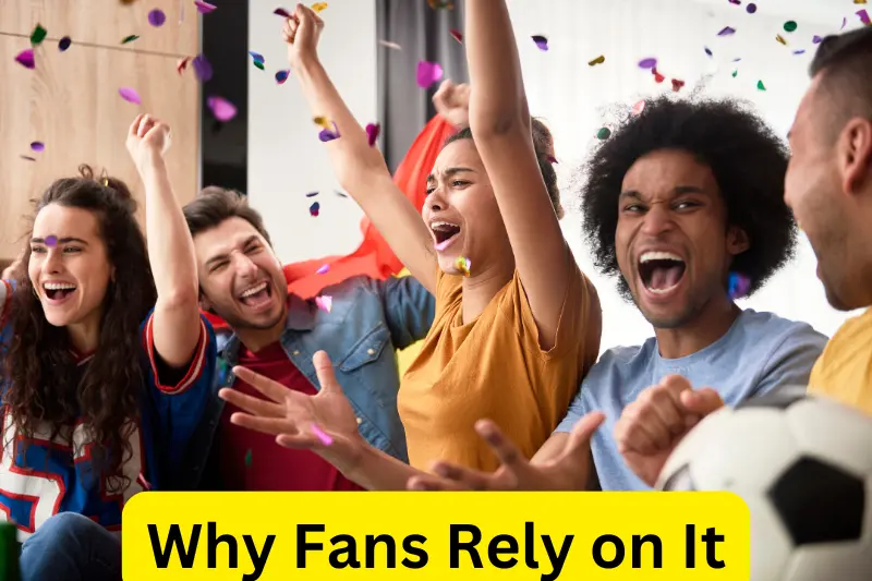 Why Fans Rely on It