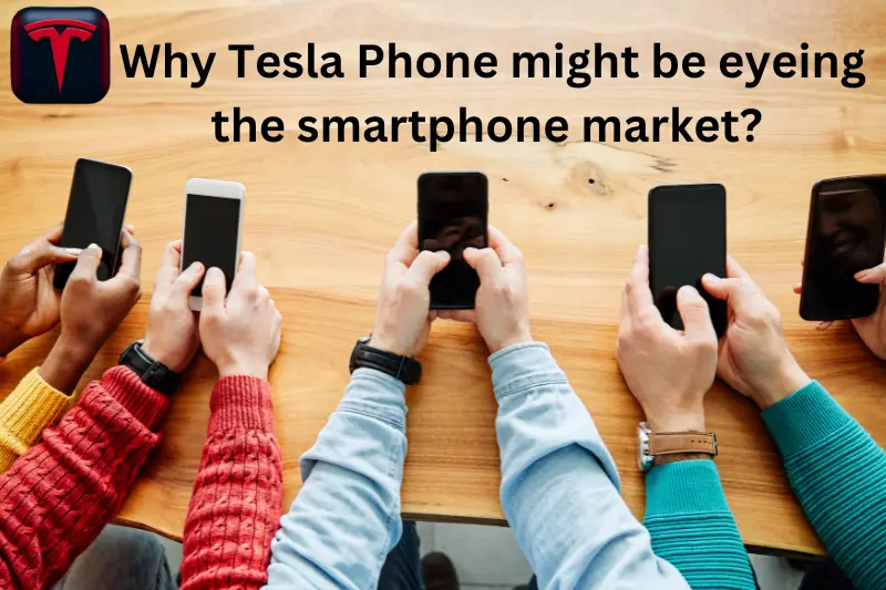 Why Tesla Phone might be eyeing the smartphone market?