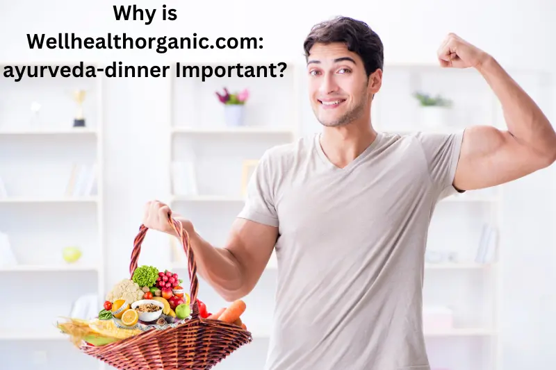 Why is Wellhealthorganic.com:ayurveda-dinner Important?
