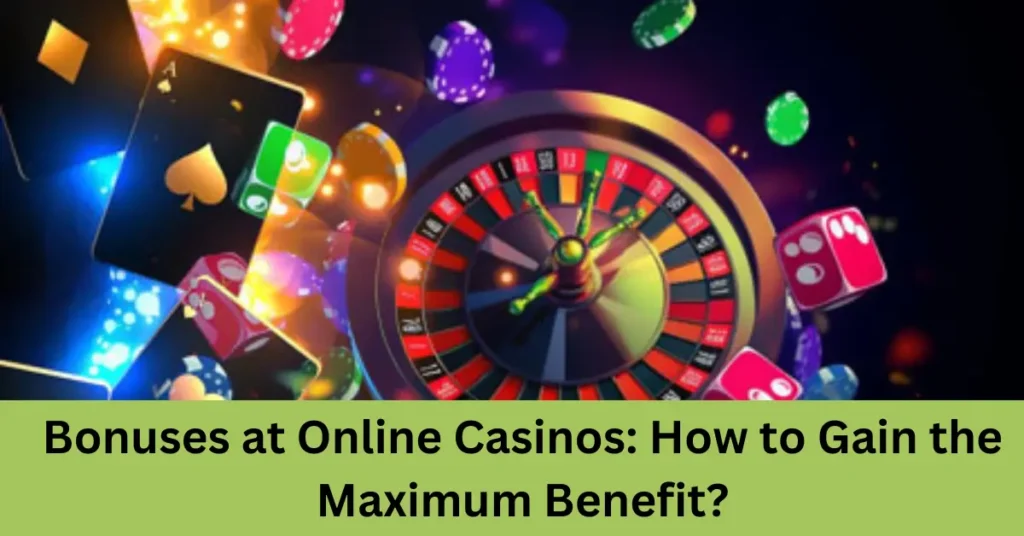 bonuses at online casinos how to gain the maximum benefit
