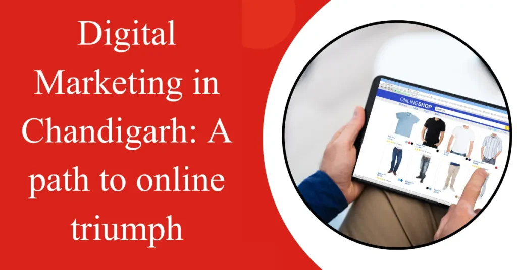 digital marketing in chandigarh a path to online triumph