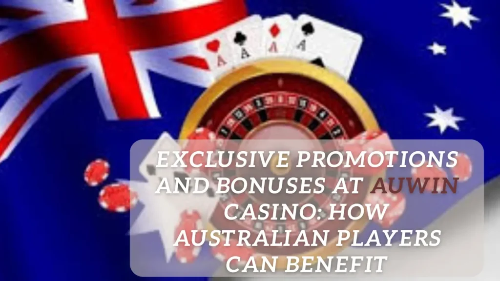 exclusive promotions and bonuses at auwin casino how australian players can benefit