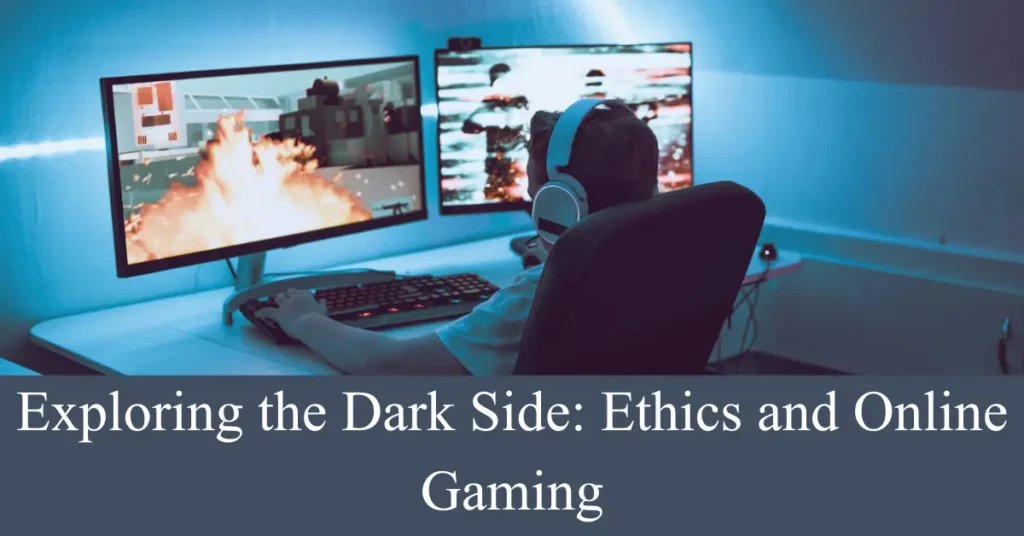 Exploring the Dark Side: Ethics and Online Gaming