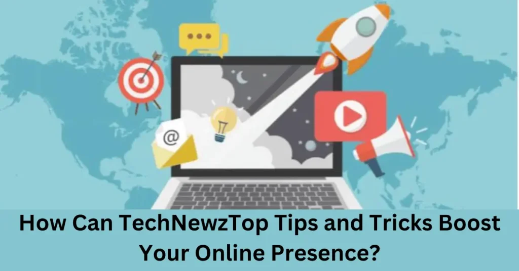 How Can TechNewzTop Tips and Tricks Boost Your Online Presence? How Can TechNewzTop Tips and Tricks Boost Your Online Presence?