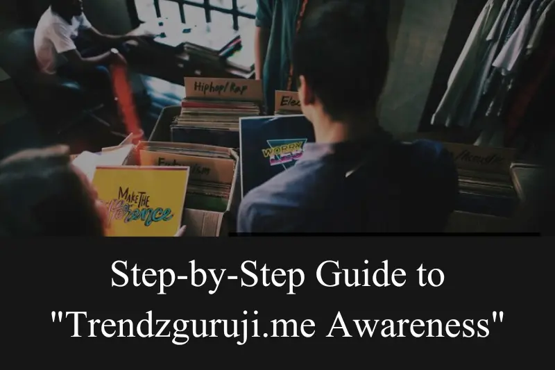 step-by-step guide to trendzguruji.me awareness