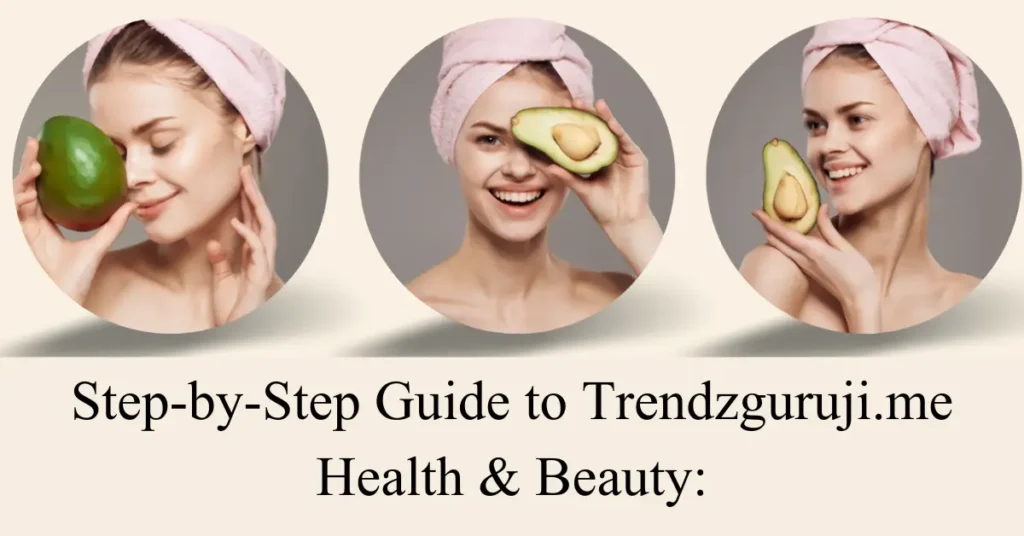 step-by-step guide to trendzguruji.me health and beauty