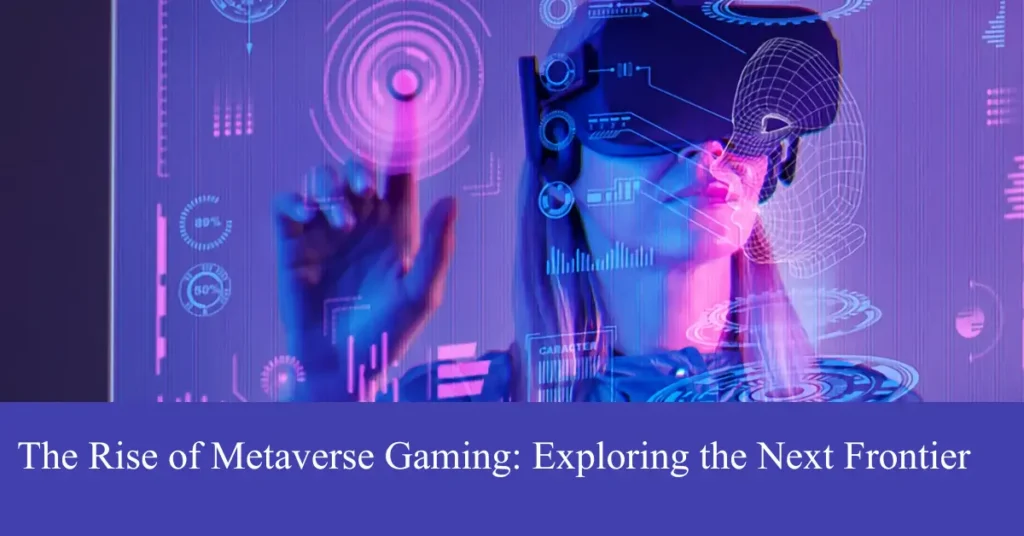 The Rise of Metaverse Gaming: Exploring the Next Frontier the rise of metaverse gaming exploring the next frontier