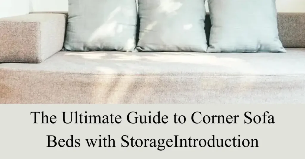The Ultimate Guide to Corner Sofa Beds with StorageIntroduction the ultimate guide to corner sofa beds with storageIntroduction