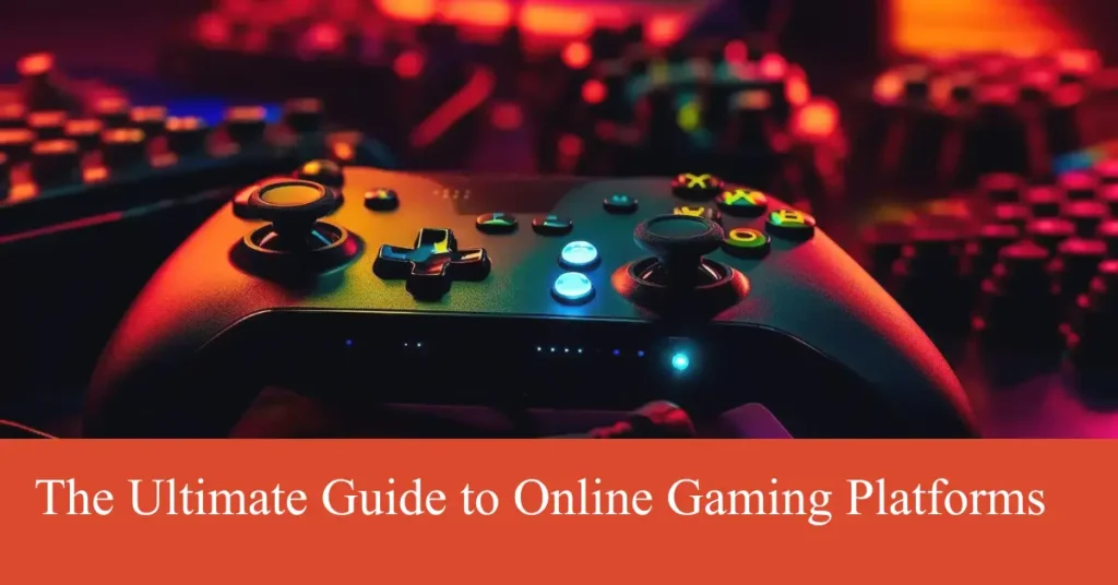 the ultimate guide to online gaming platforms